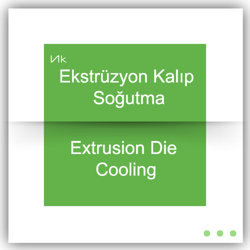 Ekstrüzyon Kalıp Soğutma